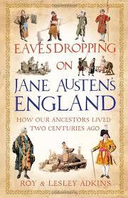 Eavesdropping on Jane Austen's England - Roy & Lesley Adkins
